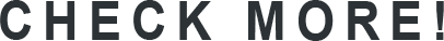 CHECK MORE!